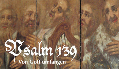 Psalm 139 – Predigtreihe in der Passionszeit - Copyright: Andreas-M. Petersen