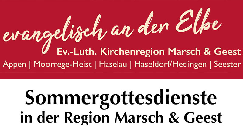 Gottesdienste im Sommer 2022 in der Region Marsch & Geest
